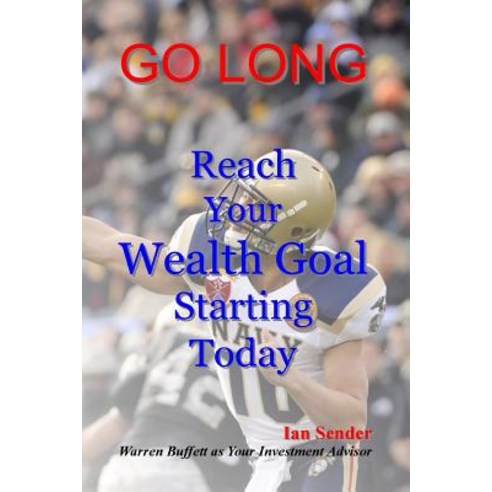 Go Long: Reach Your Wealth Goal Starting Today Paperback, Createspace