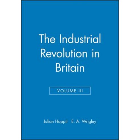 The Industrial Revolution in Britain: Volume II Hardcover, Wiley-Blackwell