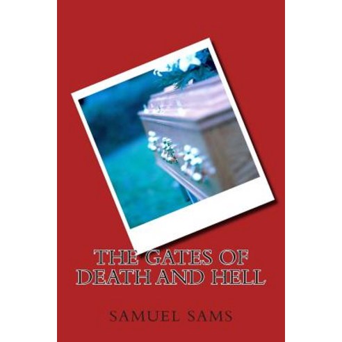 The Gates of Death and Hell Paperback, Createspace Independent Publishing Platform