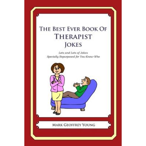 The Best Ever Book of Therapist Jokes: Lots and Lots of Jokes Specially Repurposed for You-Know-Who Paperback, Createspace