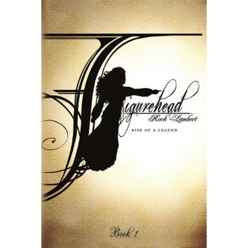 Figurehead: Book 1 - Rise of a Legend Paperback, Createspace Independent Publishing Platform
