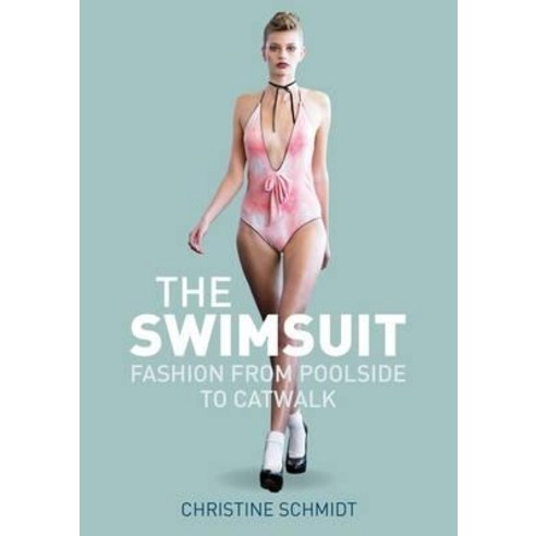 The Swimsuit: Fashion from Poolside to Catwalk Hardcover, Berg Publishers