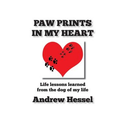 Paw Prints in My Heart: Paw Prints in My Heart Paperback, Createspace Independent Publishing Platform