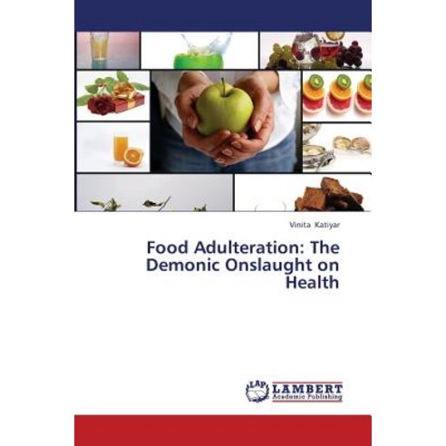Food Adulteration: The Demonic Onslaught on Health Paperback, LAP Lambert Academic Publishing