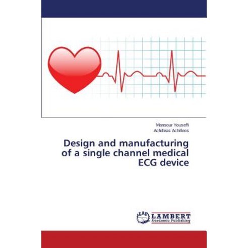 Design and Manufacturing of a Single Channel Medical ECG Device Paperback, LAP Lambert Academic Publishing
