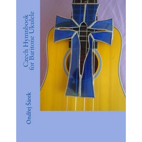 Czech Hymnbook for Baritone Ukulele Paperback, Createspace Independent Publishing Platform