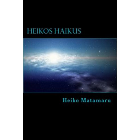 Heikos Haikus: Ein Gedichtband Mit 100 Haikus Paperback, Createspace Independent Publishing Platform