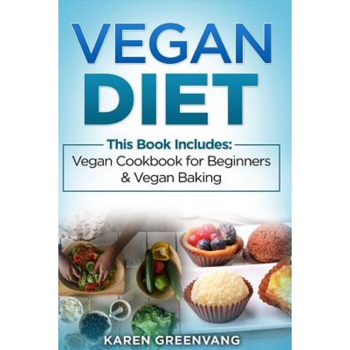 Vegan Diet: Vegan Cookbook for Beginners and Vegan Baking Paperback, Createspace Independent Publishing Platform