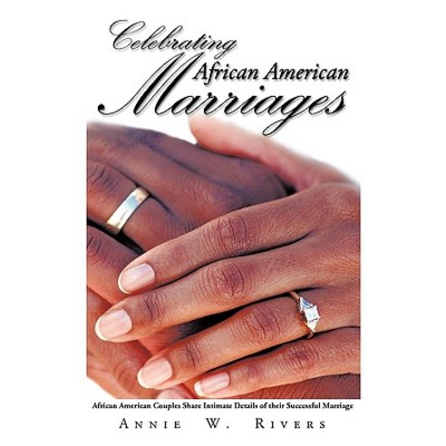 Celebrating African American Marriages: African American Couples Share Intimate Details of Their Successful Marriage Paperback, Trafford Publishing
