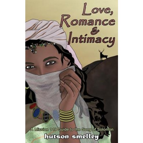 Love Romance and Intimacy: A Mission 119 Guide to the Song of Solomon Paperback, Hutson Smelley