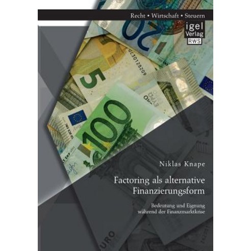 Factoring ALS Alternative Finanzierungsform: Bedeutung Und Eignung Wahrend Der Finanzmarktkrise Paperback, Igel Verlag Gmbh