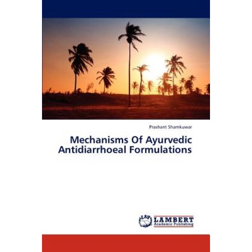 Mechanisms of Ayurvedic Antidiarrhoeal Formulations Paperback, LAP Lambert Academic Publishing