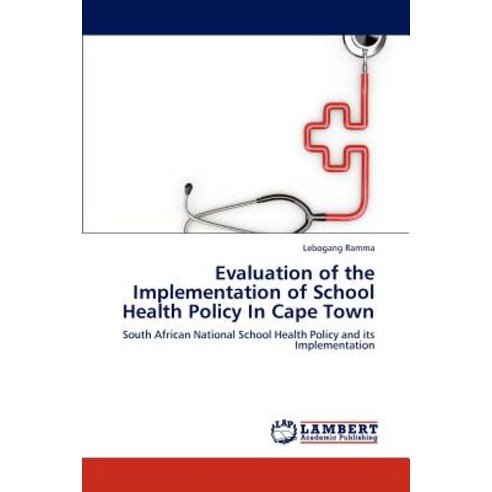 Evaluation of the Implementation of School Health Policy in Cape Town Paperback, LAP Lambert Academic Publishing