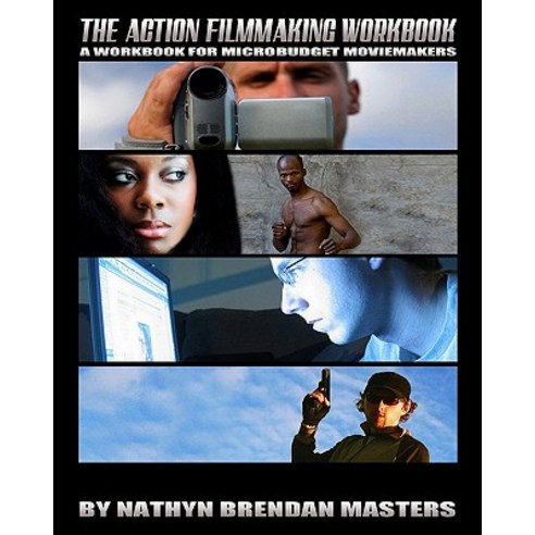 The Action Filmmaking Workbook: A Workbook for Micro-Budget Moviemakers Paperback, Createspace