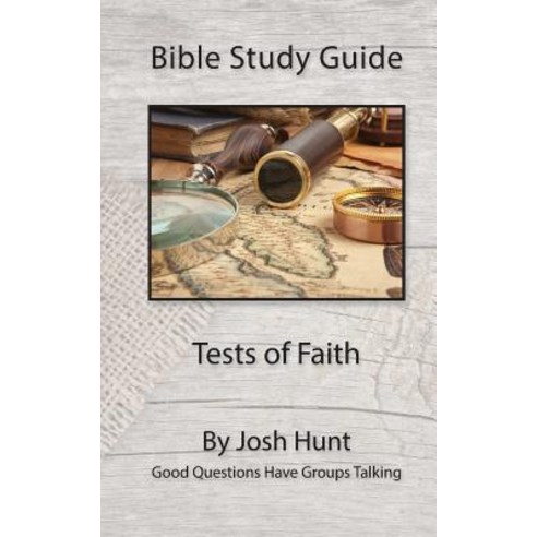 Bible Study Guide -- Tests of Faith: Good Questions Have Groups Talking Paperback, Createspace Independent Publishing Platform