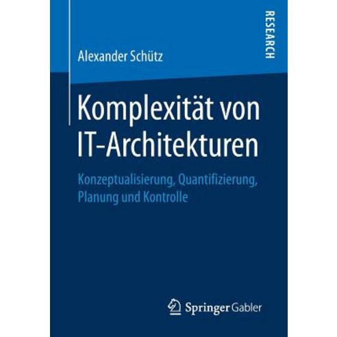 Komplexitat Von It-Architekturen: Konzeptualisierung Quantifizierung Planung Und Kontrolle Paperback, Springer Gabler
