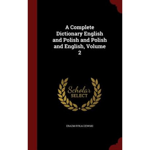 A Complete Dictionary English and Polish and Polish and English Volume 2 Hardcover, Andesite Press