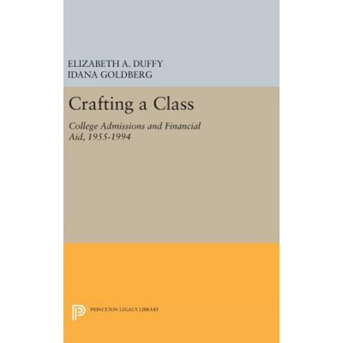Crafting a Class: College Admissions and Financial Aid 1955-1994 Hardcover, Princeton University Press
