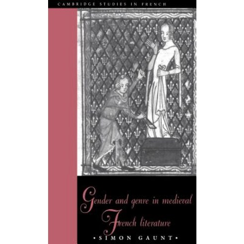 Gender and Genre in Medieval French Literature, Cambridge University Press
