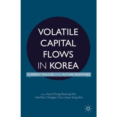 Volatile Capital Flows in Korea: Current Policies and Future Responses Hardcover, Palgrave MacMillan