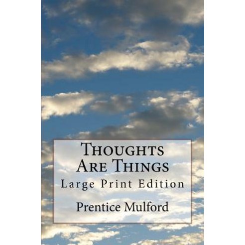 Thoughts Are Things: Large Print Edition Paperback, Createspace Independent Publishing Platform