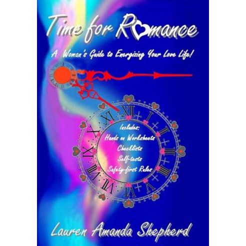 Time for Romance: A Woman''s Guide to Energizing Your Love Life Paperback, Createspace Independent Publishing Platform