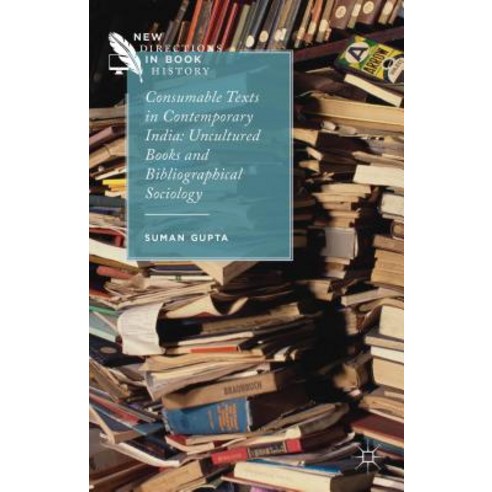 Consumable Texts in Contemporary India: Uncultured Books and Bibliographical Sociology Hardcover, Palgrave MacMillan