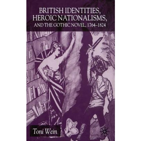 British Identities Heroic Nationalisms and the Gothic Novel 1764-1824 Hardcover, Palgrave MacMillan