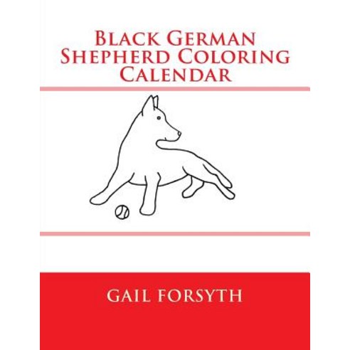 Black German Shepherd Coloring Calendar Paperback, Createspace Independent Publishing Platform