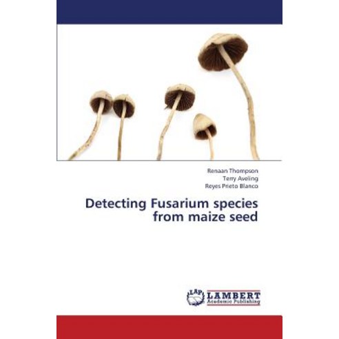 Detecting Fusarium Species from Maize Seed Paperback, LAP Lambert Academic Publishing