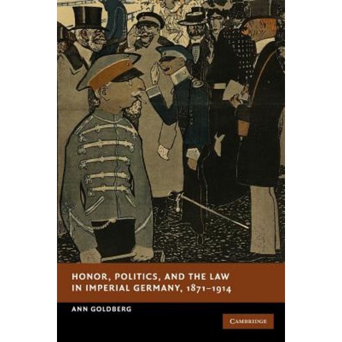 "Honor Politics and the Law in Imperial Germany 1871 1914", Cambridge University Press