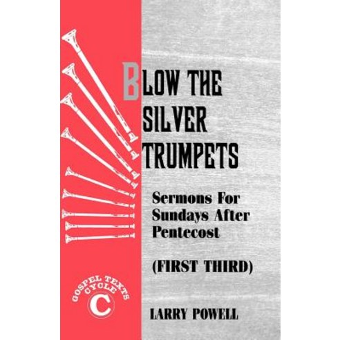 Blow the Silver Trumpets: Gospel Lesson Sermons for Pentecost First Third Cycle C Paperback, CSS Publishing Company