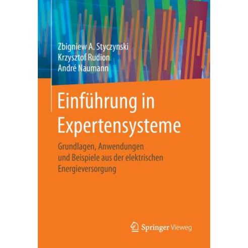 Einfuhrung in Expertensysteme: Grundlagen Anwendungen Und Beispiele Aus Der Elektrischen Energieversorgung Paperback, Springer Vieweg