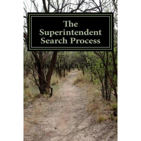 The Superintendent Search Process: A Guide to Getting the Job and Getting Off to a Great Start Paperback, Createspace Independent Publishing Platform
