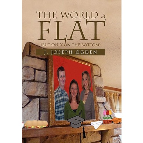 The World Is Flat: But Only on the Bottom Paperback, Xlibris Corporation