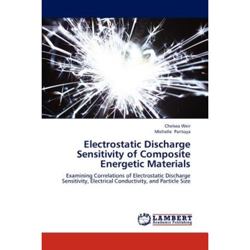 Electrostatic Discharge Sensitivity of Composite Energetic Materials Paperback, LAP Lambert Academic Publishing