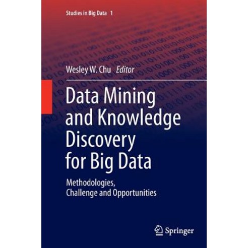 Data Mining and Knowledge Discovery for Big Data: Methodologies Challenge and Opportunities Paperback, Springer