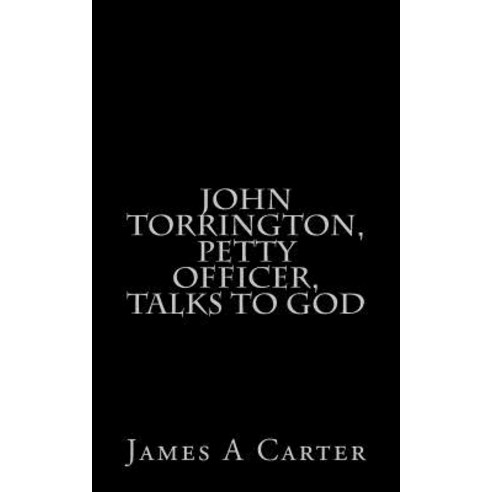 John Torrington Petty Officer Talks to God Paperback, Createspace Independent Publishing Platform
