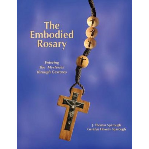The Embodied Rosary Entering the Mysteries Through Gestures Paperback, Space Painter Publishing