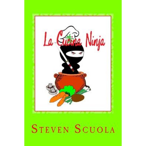 La Cucina Ninja: Libro Di Ricette Paperback, Createspace Independent Publishing Platform