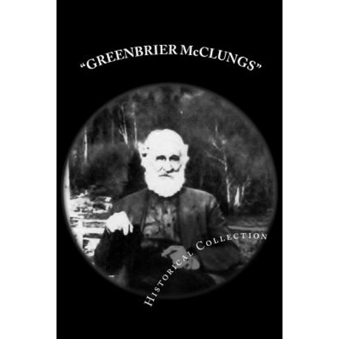 Greenbrier McClungs Historical Collection Paperback, Createspace Independent Publishing Platform