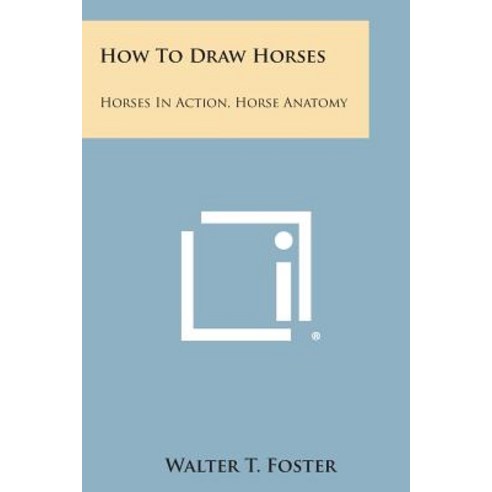 How to Draw Horses: Horses in Action Horse Anatomy Paperback, Literary Licensing, LLC