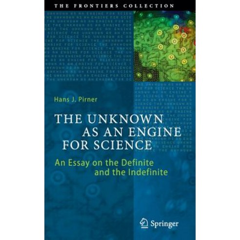The Unknown as an Engine for Science: An Essay on the Definite and the Indefinite Hardcover, Springer