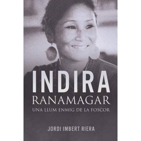 Indira Ranamagar: Una Llum Enmig de la Foscor Paperback, Createspace Independent Publishing Platform