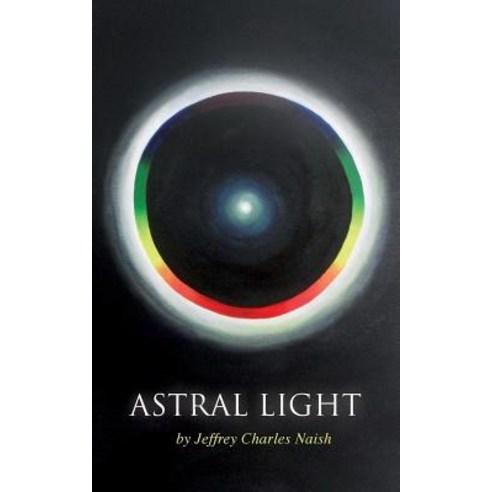 Astral Light: From Ignorance to Over-Standing Paperback, Createspace