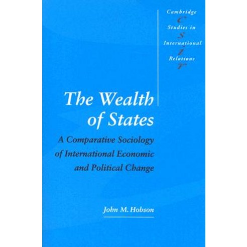The Wealth of States: A Comparative Sociology of International Economic and Political Change Paperback, Cambridge University Press