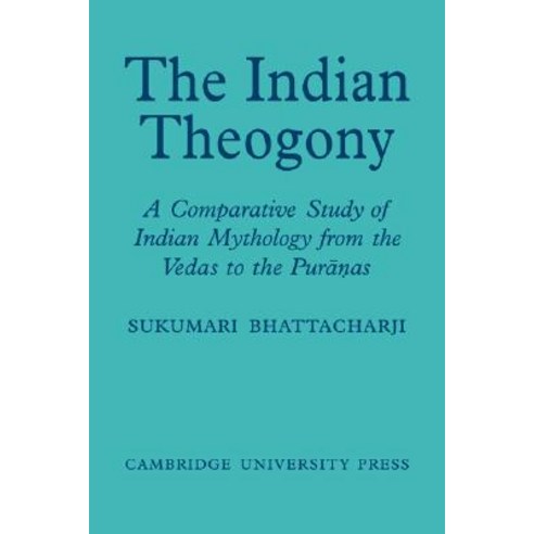 The Indian Theogony:A Comparative Study of Indian Mythology from the Vedas to the Puranas, Cambridge University Press