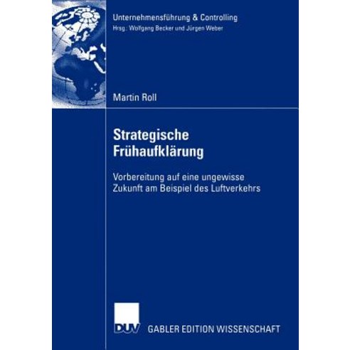 Strategische Fruhaufklarung: Vorbereitung Auf Eine Ungewisse Zukunft Am Beispiel Des Luftverkehrs Paperback, Deutscher Universitatsverlag