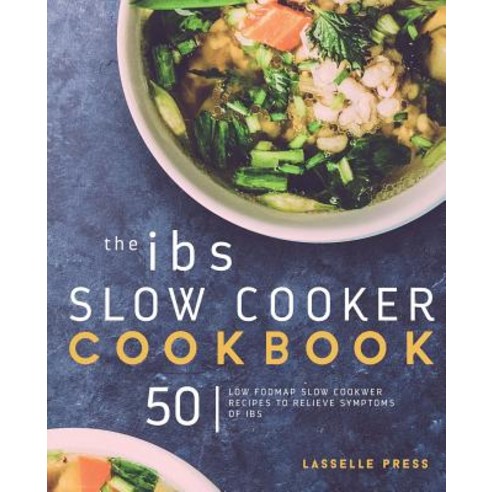 Ibs Slow Cooker Cookbook: 50 Low Fodmap Slow Cooker Recipes to Manage Your Ibs Symptoms Paperback, Lasselle Press
