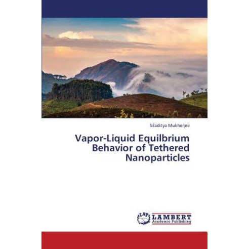 Vapor-Liquid Equilbrium Behavior of Tethered Nanoparticles Paperback, LAP Lambert Academic Publishing